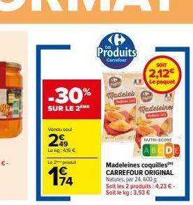 -30%  SUR LE 2 ME  Vendu seul  249  Lokg: 415 €  Le 2 produ  (B Produits  Carrefour  Madelei  NUTRI-SCORE AB  Madeleines coquilles CARREFOUR ORIGINAL Natures, par 24, 600 g. Soit les 2 produits: 4,23 