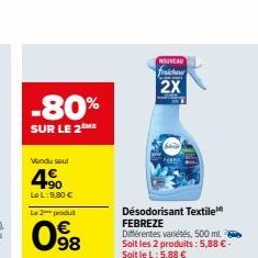 -80%  SUR LE 2 ME  Vendu seul  +90 Le L:9,80 €  Le 2 produit  098  NOUVEAU fraicheur 2X  Désodorisant Textile FEBREZE Différentes variétés, 500 ml. Soit les 2 produits: 5,88 €-Soit le L: 5,88 € 