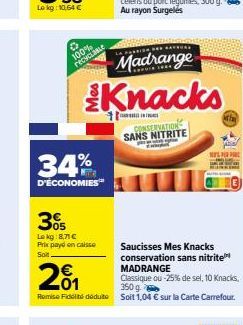 O  100%  recyclaBLe  34%  D'ÉCONOMIES  30  Lokg: 8,71 € Prix payd en caisse Soit  Madrange  Knacks  CONSERVATION SANS NITRITE  201  Saucisses Mes Knacks conservation sans nitrite MADRANGE Classique ou