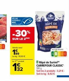 PECHE DURABLE MSC  -30%  SUR LE 2ÈME  Vendu sout  199  Le kg: 10,50 €  Le 2 produ  1⁹₂2  32  Dàn  RAPÉ DE SURIMI  MUTH-SCORE  BRápé de Surimi CARREFOUR CLASSIC 100 g.  Soit les 2 produits : 3,21 € - S