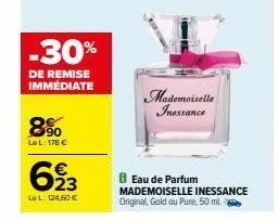 -30%  de remise immédiate  8%  le l: 178 €  623  €  lel: 124,60 €  mademoiselle inessance  8 eau de parfum mademoiselle inessance original, gold ou pure, 50 ml. 