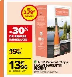 soit  2,79€  le litre  -30%  de remise immédiate  1995  13%  la fontaine à vin  el  ba.o.p. cabernet d'anjou la cave d'augustin florent  rosé, fontaine à vin® 5l 
