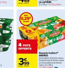 AC  AC  SOIT  (0,25€  Le pot  POTS  4 POTS  OFFERTS  OFFERTS  399  Le kg: 2,49 €  COL  ANDROS  ANDROS  A  Desserts fruitiers ANDROS Pomme/Poire & Pomme nature, Pomme/Fraise & Pomme nature ou Pomme/Abr