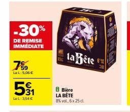 -30%  DE REMISE IMMÉDIATE  759  Le L: 5,06 €  531  €  Le L: 3.54 €  la Bête  B Bière LA BÊTE 8% vol. 6 x 25 c 