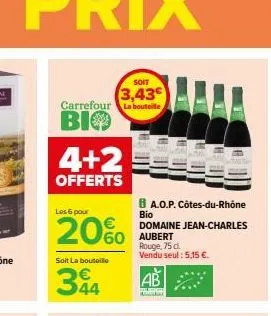 soit  3,43€ carrefour la bouteille  bio  4+2  offerts  les 6 pour  20%  soit la bouteille  344  ba.o.p. côtes-du-rhône  bio domaine jean-charles aubert rouge, 75 d  vendu seul: 5,15 €. 