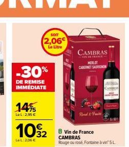 -30%  DE REMISE IMMÉDIATE  14%  LoL: 2,95 €  SOIT  2,06  Le Litre  109/2  Le L: 2,06 €  CAMBRAS  VIN DE FRANCE MERLOT CABERNET SAUVIGNON  CAMERA  51-50  8 Vin de France CAMBRAS Rouge ou rosé, Fontaine