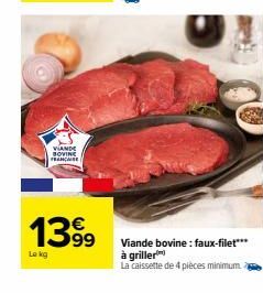 Lokg  VIANDE  BOVINE FRANCE  1399  Viande bovine: faux-filet***  à griller  La caissette de 4 pièces minimum. 