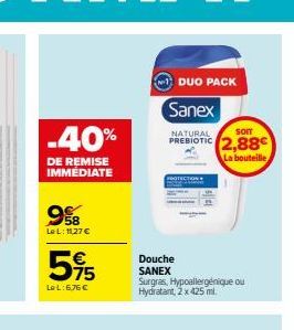 -40%  DE REMISE IMMEDIATE  758 Le L: 11,27 €  595  LeL:6,76€  Douche SANEX  Surgras, Hypoallergénique ou Hydratant, 2 x 425 ml.  DUO PACK  Sanex  NATURAL  Som  PREBIOTIC 2,88  La bouteille 