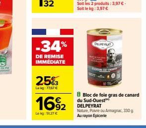 -34%  DE REMISE IMMÉDIATE  25%3  Lekg: 77,67 €  1692  Lokg: 51,27 €  DELPEYRAT  ACH  TENTORE VOR ENGAGE  Bloc de foie gras de canard du Sud-Ouest DELPEYRAT  Nature, Poivre ou Armagnac, 330 g Au rayon 