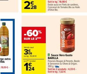 -60%  SUR LE 2 ME  Vendu seul  309  Le kg:10,30 €  Le 2 produit  1/24  asnyans  Existe aussi en Filets de sardines, Concassé de Tomates Bio ou Huile d'Olive Bio.  300 g  Soit les 2 produits: 4,33 € - 