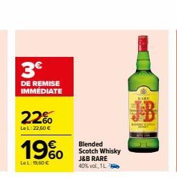 3€  DE REMISE IMMÉDIATE  22%  Le L:22,60 €  19%  LeL: 19,60 €  Blended Scotch Whisky J&B RARE 40% vol., 1L  HARE 