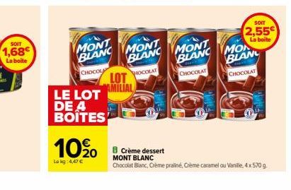 LE LOT DE 4 BOITES  10% 0  Le kg: 4,47 €  LOT AMILIAL  MONT BLANC MONT  CHOCOL  BLANC MONT  BLANC  HOCOLAT  CHOCOLAT  SOIT  2,55  La boite  MON  BLAN  CHOCOLAT  8 Crème dessert MONT BLANC  Chocolat Bl