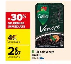 -30%  DE REMISE IMMÉDIATE  45  Le kg: 8,50 €  297  €  Lokg: 5,94 €  Gallo  Venere  Riz noir Venere GALLO 500 g. 