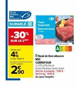 peche durable msc  www...  -30%  sur le 2me  vendu seul  49  lokg: 16,60 €  le produit  2.⁹0  thon  surgelé albacore  geelvintonijn  s  nutrl-score  abcde  steak de thon albacore  msc carrefour  2x125