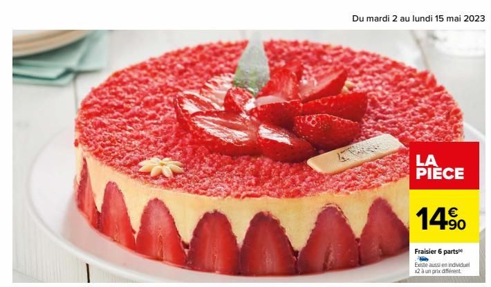 Du mardi 2 au lundi 15 mai 2023  LA PIÈCE  14%  Fraisier 6 parts™  Existe aussi en individuel x2 à un prix différent. 