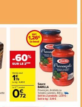 -60%  SUR LE 2 ME  Vendu soul  199  Lokg: 4,48 €  SOIT  1,26€  Le bocal  Le 2 produ  02  Sauce  BARILLA  Bari  Prover  TOMATES MUNES ALT  Provençale, Arrabiata ou Tomates cuisinées, 400 g. Soit les 2 