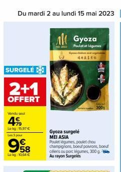 Du mardi 2 au lundi 15 mai 2023 43  SURGELÉ  2+1  OFFERT  Vendu sou  499  Le kg: 15,97 € Les 3 pour  958  Le kg: 10,64 €  MGyoza  Poulet et légumes  Crpose ctikee sand vege  CHALEN  44  PA 300g  Gyoza