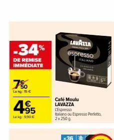 -34%  de remise immediate  750  le kg: 15 €  495  €  le kg: 9,90 €  lavazza  espresso  italiano  ware  café moulu lavazza  l'espresso italiano ou espresso perfetto, 2x 250g  