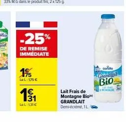 -25%  de remise immédiate  195  le l: 175 €  1€ 131  lel: 131€  lait frais de montagne biol grandlait demi-écrémé, 1l  cardia grandfort bio  montagne 