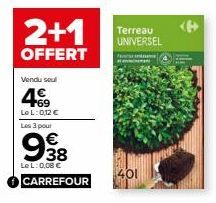 2+1  OFFERT  Vendu sel  169 LeL: 0,12 € Les 3 pour  938  LeL: 0,08 €  CARREFOUR  Terreau UNIVERSEL  n  401 