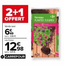 2+1  OFFERT  Vendu soul  69⁹9  LeL: 0,16 € Les 3 pour  1298  LeL: 0,11 €  CARREFOUR  Terreau PLANTES FLEURIES 