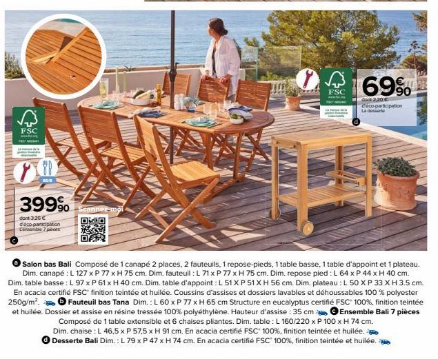 FSC  700  XG-9  399⁹  dont 3,26 € d'éco participation L'ensemble 7 pièces  Scannez-moi  040 *M DAR  FSC  69%  dont 2,20 € d'éco-participation La desserte  Salon bas Bali Composé de 1 canapé 2 places, 