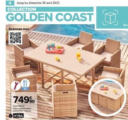 4 Jusqu'au dimanche 30 avril 2023  COLLECTION  GOLDEN COAST  Scannez-moi  B  70  749%  dont 11,83 € d'éco-participation L'ensemble 7pcs HYBA  