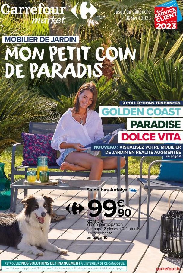 Carrefour market  Jusqu'au dimanche 30 avril 2023  MOBILIER DE JARDIN  MON PETIT COIN DE PARADIS  3 COLLECTIONS TENDANCES  GOLDEN COAST  PARADISE  Salon bas Antalya  de  DOLCE VITA  NOUVEAU : VISUALIS