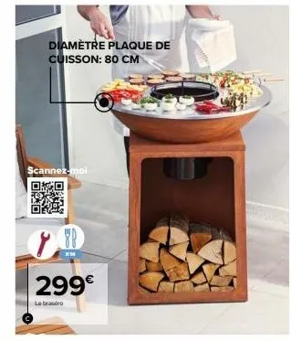 diamètre plaque de cuisson: 80 cm  scannez-moi  8p  x54  299€ 