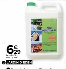 6,99  €  29  Le bidon SL Le L: 126 €  JARDIN D EDEN  ANTI  DEPOT-VERT 