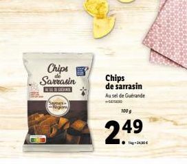 Chips Sarrasin  INGCHAM  sapeses -Regiony  EN  Chips  de sarrasin  100 g  2.49  Au sel de Guérande +-141630 