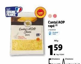 lait origine france  cantal 1.0.9 jeune dape  cantal aop rapé (2)  ²008-08 produt frais  140g  5 