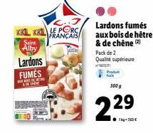 KKL KALLE PORC  FRANÇAIS  Lardons FUMÉS  M  Saint Alby  & De  Lardons fumées aux bois de hêtre & de chêne (2) Pack de 2 Qualité supérieure  w  Produkt  300 g  2.29  1kg-760€ 