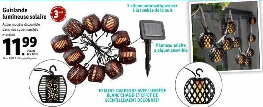 guirlande lumineuse solaire 3  autre modele disponible dans nos supermarchés  199  l'unité au choix  dont 007ation  altnin  kumm  10 mini-lampions avec lumière blanc chaud et effet de scintillement dé