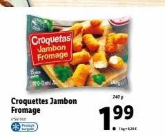 croquetas  jambon fromage  15pm  10-12  croquettes jambon fromage  ²56152  produit  1.⁹9 