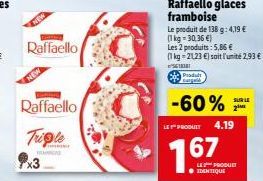 Raffaello  Raffaello  Trigle  HAN  2290  Le produit de 138 g: 4,19 € (1 kg = 30,36 €)  Les 2 produits: 5,86 €  (1 kg 21,23 €) soit l'unité 2,93 €  5618181  Produit cargald  -60%  LE PRODUIT  767  4.19