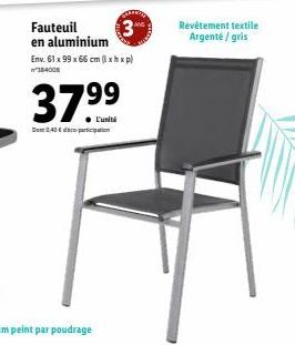 Fauteuil en aluminium  3  Env. 61 x 99 x 66 cm (lxhxp) 384008  37⁹9  L'unité  Dom 0,40 € participation  Revêtement textile Argenté / gris 