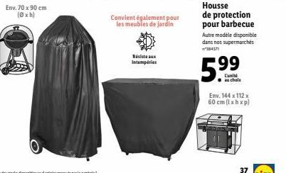 Env. 70 x 90 cm (0xh)  Convient également pour les meubles de jardin  Résiste aux Intempéries  Housse de protection pour barbecue  Autre modèle disponible dans nos supermarchés  38437  99  59  Env. 14