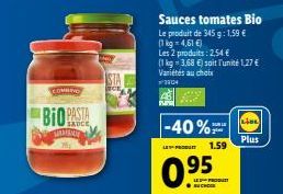 COMBINO  BIO PASTA  SAM  Sauces tomates Bio  Le produit de 345 g: 1,59 €  (1 kg = 4,61 €)  Les 2 produits: 2,54 €  (1 kg-3.68 €) soit l'unité 1,27 € Variétés au choix 3904  -40%  BULE  1.59  LE PRODU 