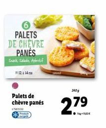 PALETS DE CHEVRE PANES Smack, Salade. Apientif  1214  Palets de chèvre panés  ²5615122  Produit  240g  279 