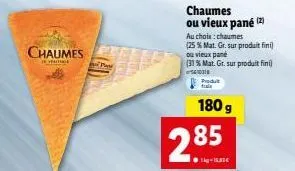 chaumes  yeatable  bud po  chaumes ou vieux pané (2)  au choix: chaumes  (25 % mat. gr. sur produit fini ou vieux pane  (31 % mat. gr. sur produit fini  10  produk  285  -15,33€  180 g 