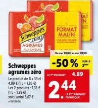 Schweppes  ZERO  AGRUMES  AUX SAVEURS  Schweppes agrumes zéro Le produit de 8 x 33 cl: 4,89 € (1 L-1,85 €) Les 2 produits : 7,33 € (IL-139 €) soit l'unité 3,67 € 56060  FORMAT MALIN  3zill  AT  Du mer