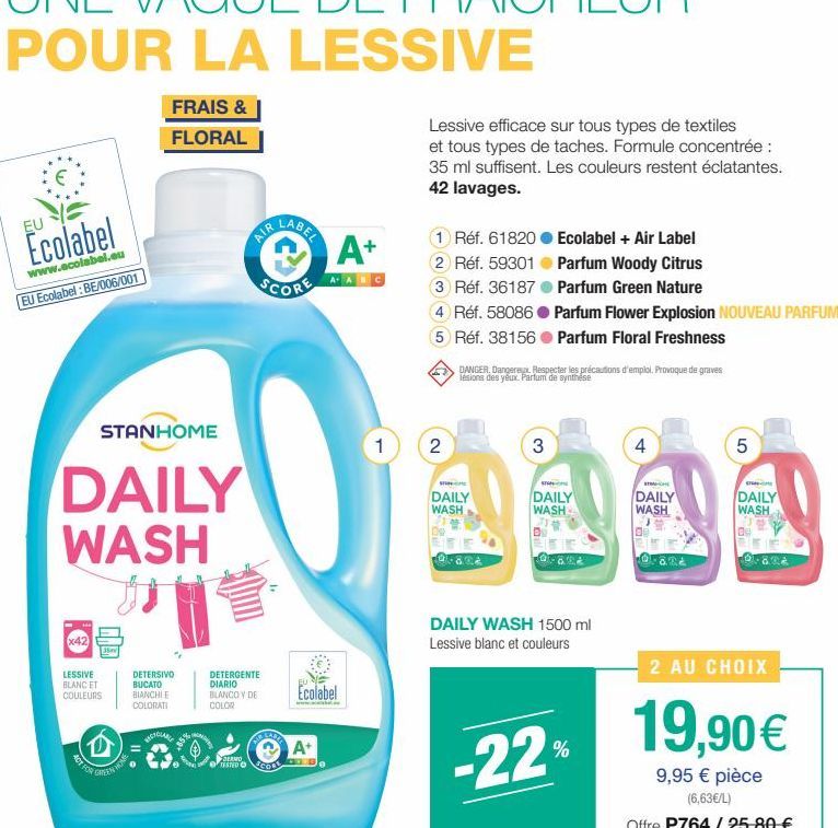 EU  Ecolabel  www.ecolabel.eu EU Ecolabel : BE/006/001  STANHOME  DAILY WASH  x42  LESSIVE BLANC ET  COULEURS  FRAIS &  FLORAL  35  DETERSIVO BUCATO BIANCHIE COLORATI  W  AIR  SERMO TESTED  DETERGENTE