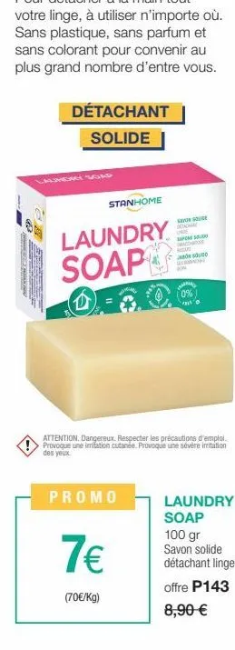 60  09  ter  détachant solide  stanhome  laundry soap  promo  7€  (70€/kg)  savon solide cham  unde sapone solido  sou con kw  attention. dangereux. respecter les précautions d'emploi. provoque une im