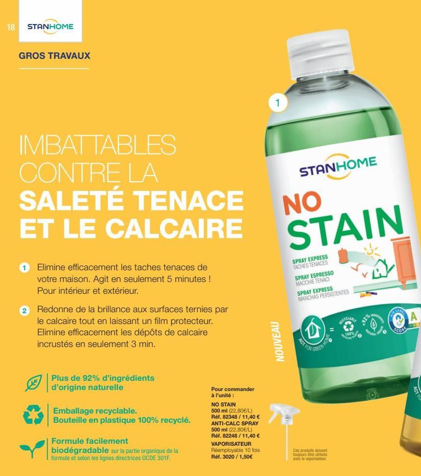 18 STANHOME  GROS TRAVAUX  IMBATTABLES CONTRE LA  SALETÉ TENACE ET LE CALCAIRE  Elimine efficacement les taches tenaces de votre maison. Agit en seulement 5 minutes ! Pour intérieur et extérieur.  2 R