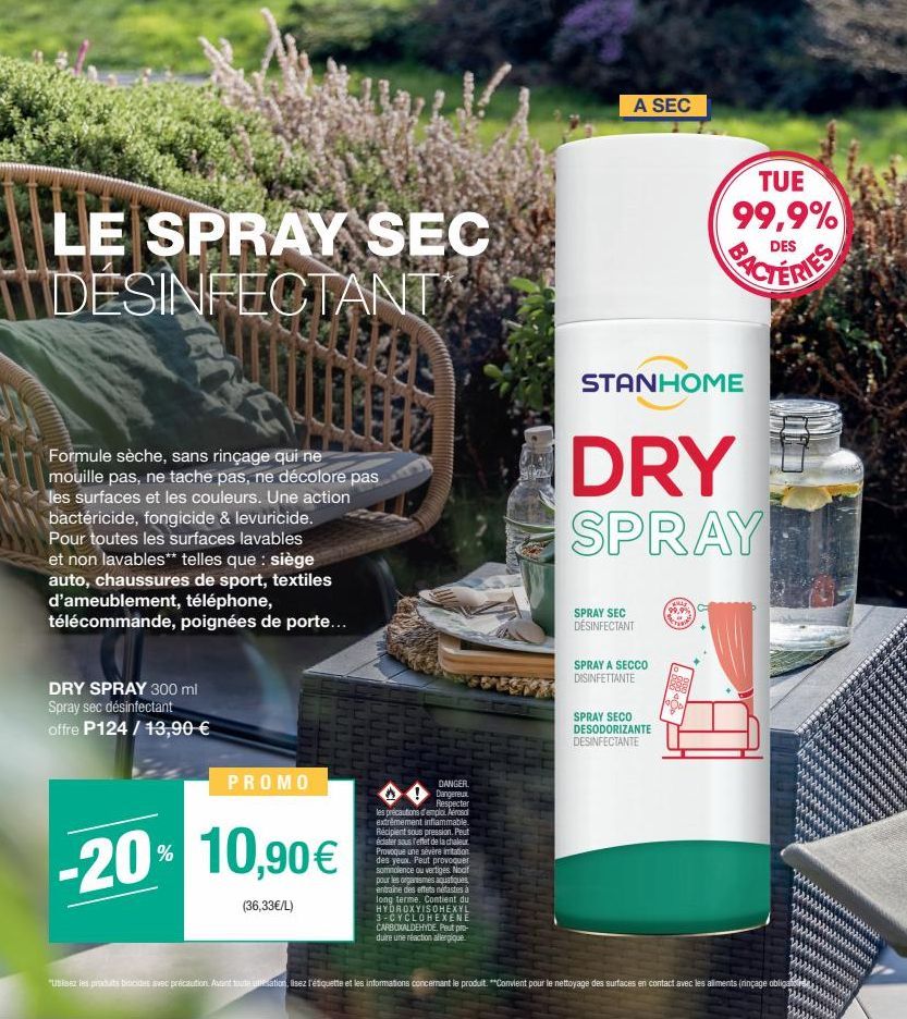 LE SPRAY SEC DESINFECTANT  Formule sèche, sans rinçage qui ne mouille pas, ne tache pas, ne décolore pas les surfaces et les couleurs. Une action bactéricide, fongicide & levuricide. Pour toutes les s