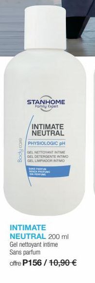Body care  STANHOME Family Expert  INTIMATE NEUTRAL  PHYSIOLOGIC PH  GEL NETTOYANT INTIME GEL DETERGENTE INTIMO  GEL LIMPIADOR INTIMO  SANS PARFUM  SENZA PROFUMO  SIN PERFUME  INTIMATE NEUTRAL 200 ml 