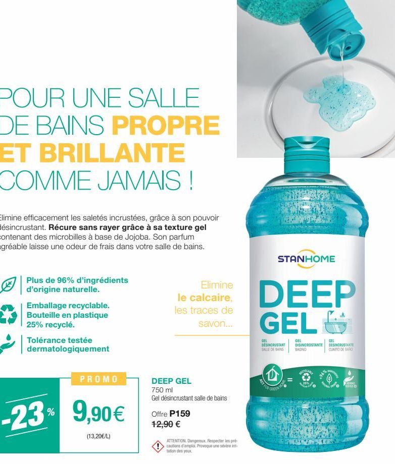 POUR UNE SALLE DE BAINS PROPRE ET BRILLANTE COMME JAMAIS !  Elimine efficacement les saletés incrustées, grâce à son pouvoir désincrustant. Récure sans rayer grâce à sa texture gel contenant des micro