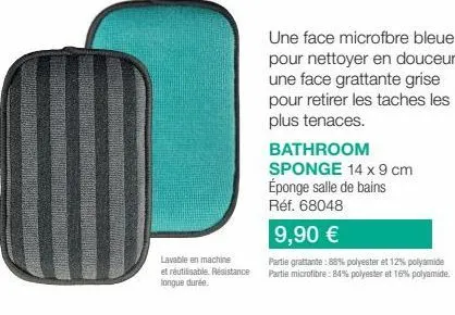 lavable en machine  et réutilisable. résistance longue durée.  une face microfbre bleue pour nettoyer en douceur, une face grattante grise pour retirer les taches les plus tenaces.  bathroom sponge 14