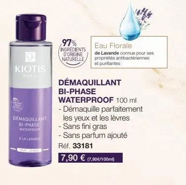 9  kiotis  demaquillant bi-phase waterproof  a la lavande  97%  ingredients d'origine naturelle,  eau florale  de lavande connue pour ses propriétés antibactériennes et purifiantes  démaquillant  bi-p